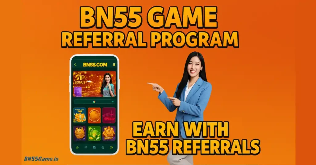 BN55 Game - Referral Program